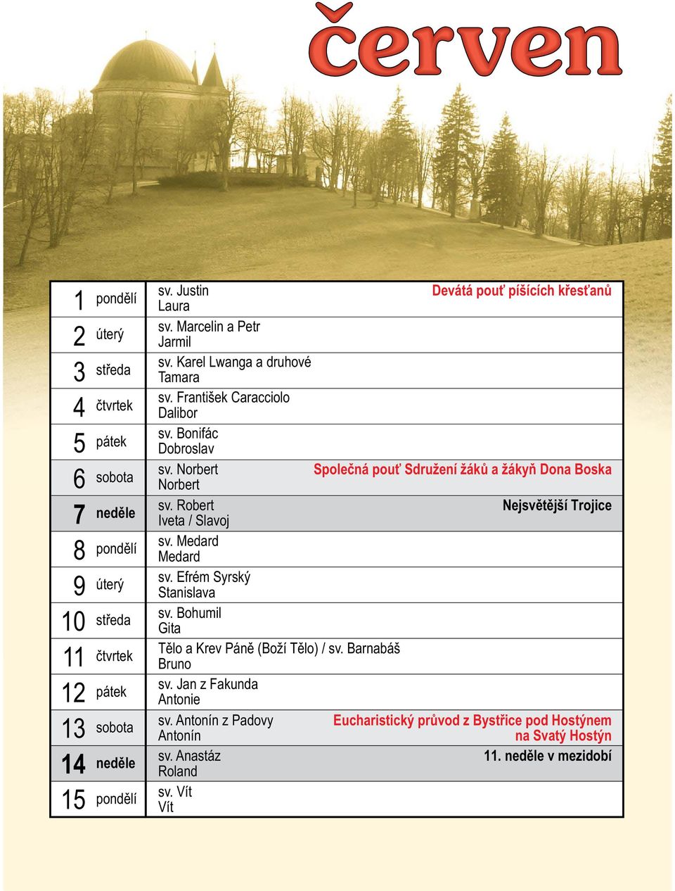 Robert Nejsvětější Trojice Iveta / Slavoj sv. Medard Medard sv. Efrém Syrský Stanislava sv. Bohumil Gita Tělo a Krev Páně (Boží Tělo) / sv.