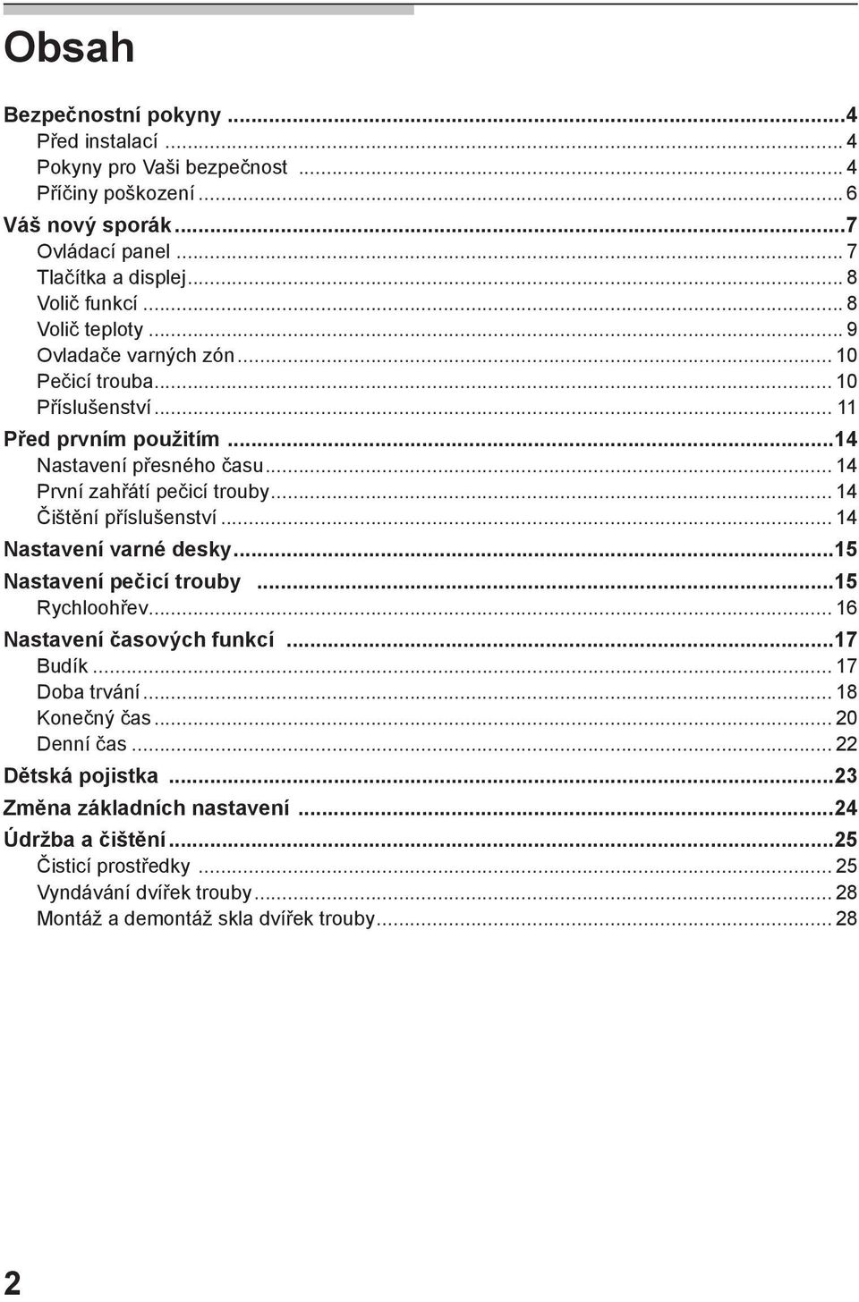 .. 14 Čištění příslušenství... 14 Nastavení varné desky...15 Nastavení pečicí trouby...15 Rychloohřev... 16 Nastavení časových funkcí...17 Budík... 17 Doba trvání... 18 Konečný čas.