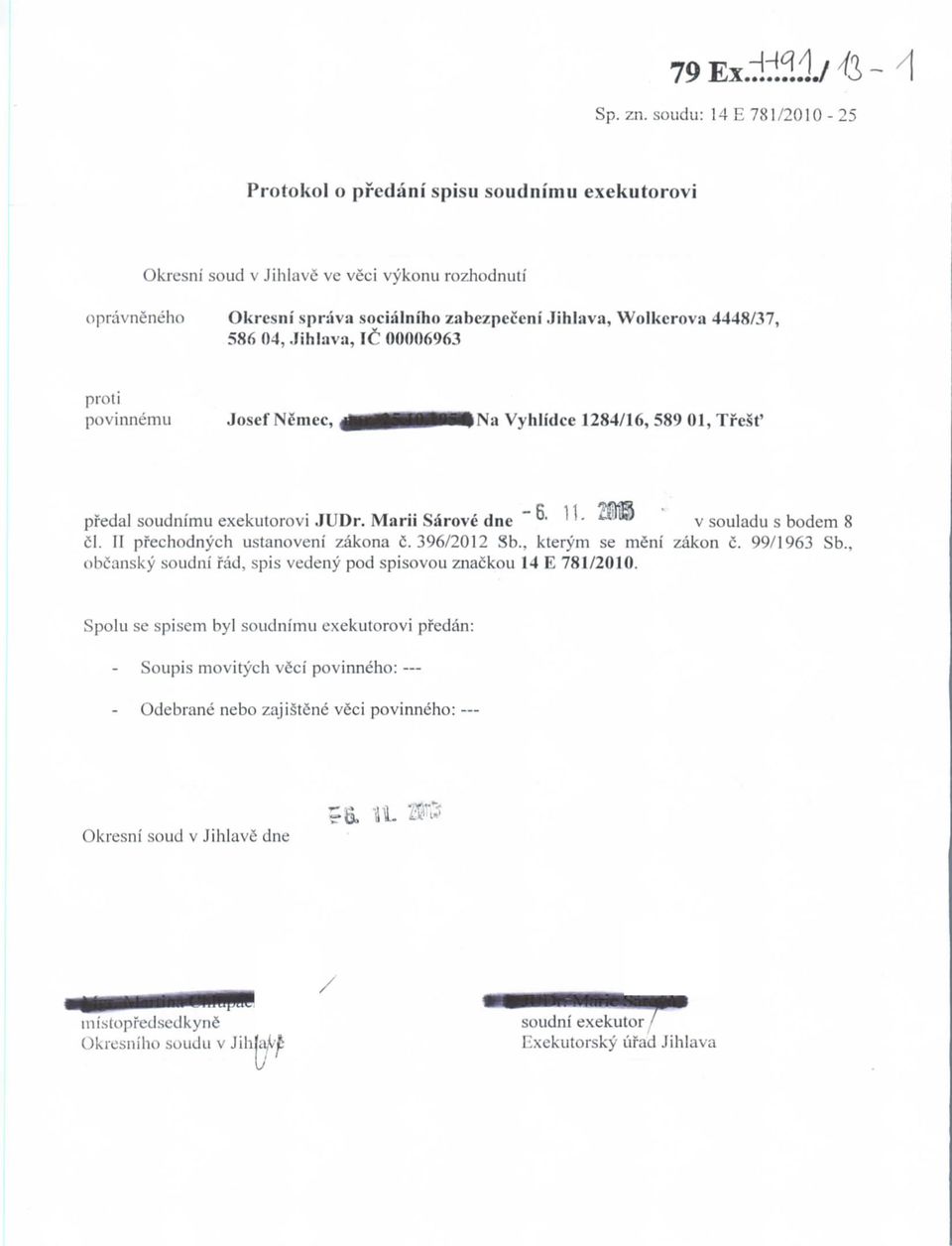 4448/37, 586 04, Jihlava, 1C 00006963 povinnemu Josef Nemec, ina Vyhlidce 1284/16, 589 01, Trest' -6. 11. 21 predal soudnimu exekutorovi JUDr, Marii Sarove dne v souladu s bodem 8 c"i.