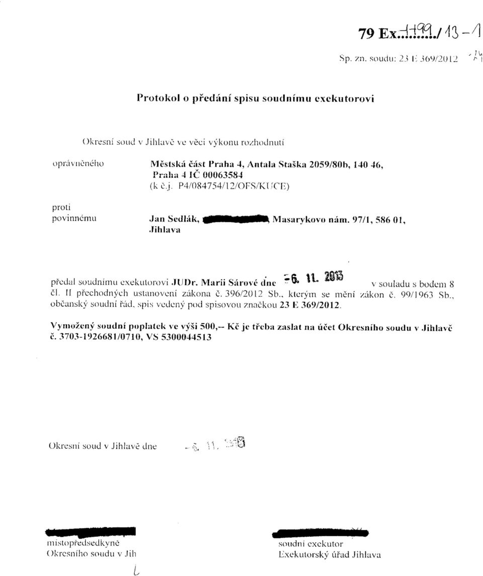 4 1C 00063584 (k c.j. P4/084754/12/OFS/KTiCr-;) povinncmu Jan Sedhik,.lihlava Masarykovo nam. 97/1, 586 01, prcdal soudnimu cxckulorovi.hjpr.