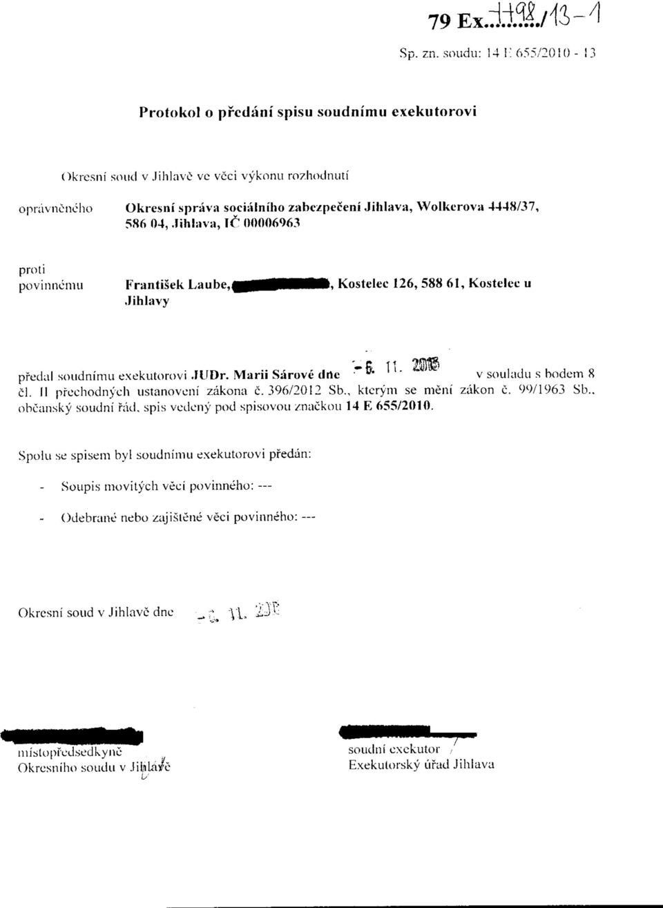 4448/37, 586 04, Jihlava, 1C 00006963 povinnemu Frantisek Laube,( Jihlavy >, Kostelee 126, 588 61, Kostelee u - pfedal soudnimu exekutorovi Jl'Dr.