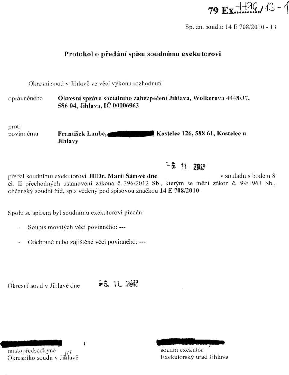 Jihlava, 1C 00006963 povinncmu Frantisck Laube,( Jihlavy Kostclcc 126, 588 61, Kostclcc u pfedal soudnimu exekutorovi JUDr. Marii Sarove dne v souladu s bodem 8 cl.