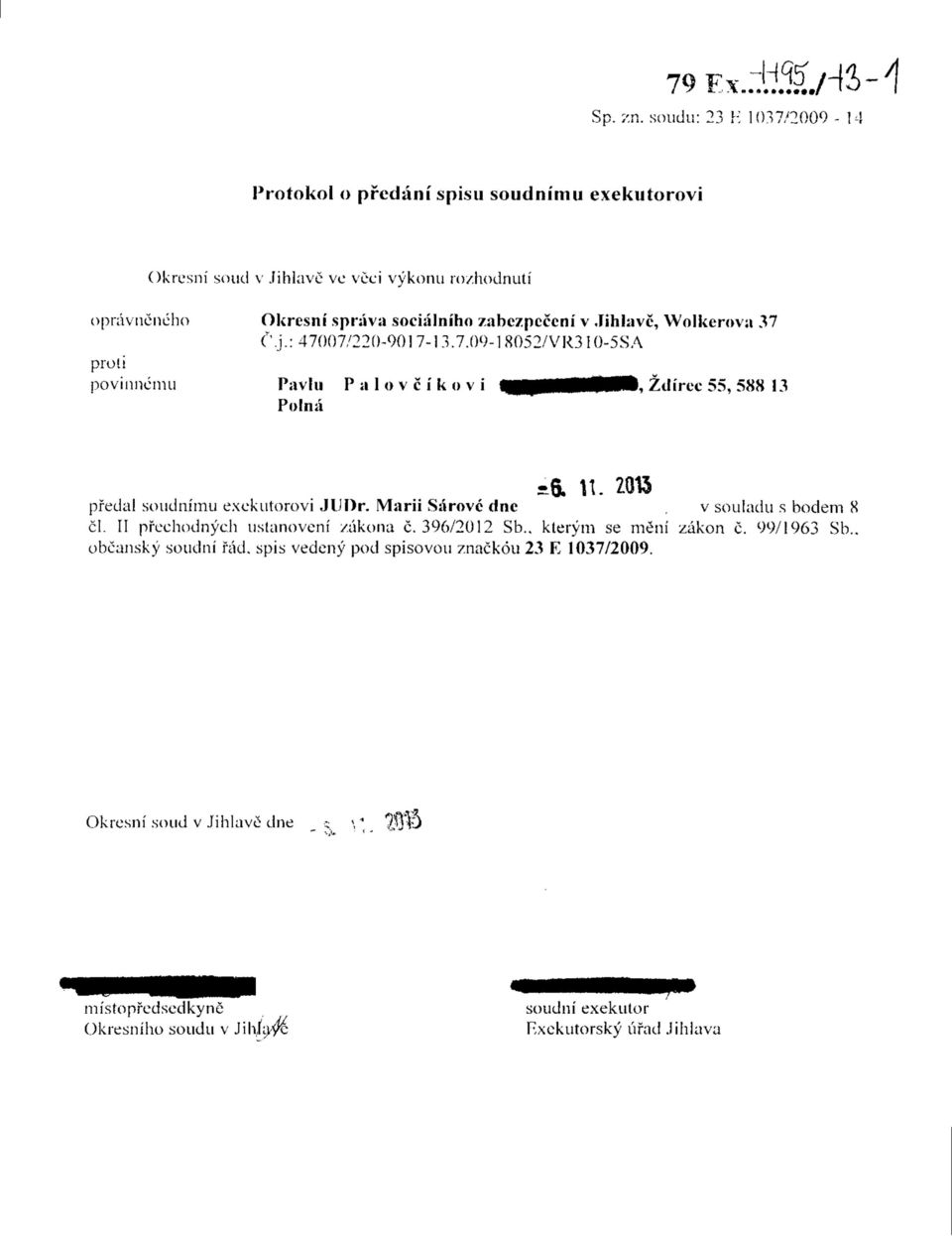socialniho zahe/pcccni v Jihlavc, Wolkerova 37 C.j.: 47007/220-901 7-1 3.7.09-1 8052/VR3IO-5SA Pavlu Polna P a 1 o v c i k o v i I, Zdircc55, 588 13 =5. 11.