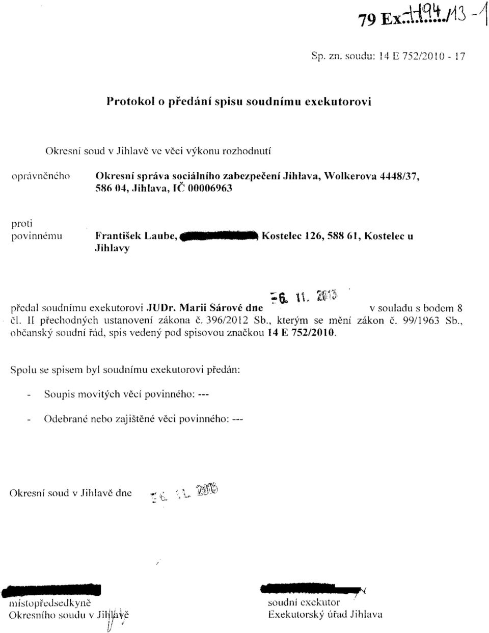 Jihiava, FC 00006963 povinnemu Frantisek Laube, Jihlavy Kostelec 126, 588 61, Kostelec u pfcdal soudnimu exekutorovi JUDr. IVIarii Sarove dne v souladu s hodcm J cl.