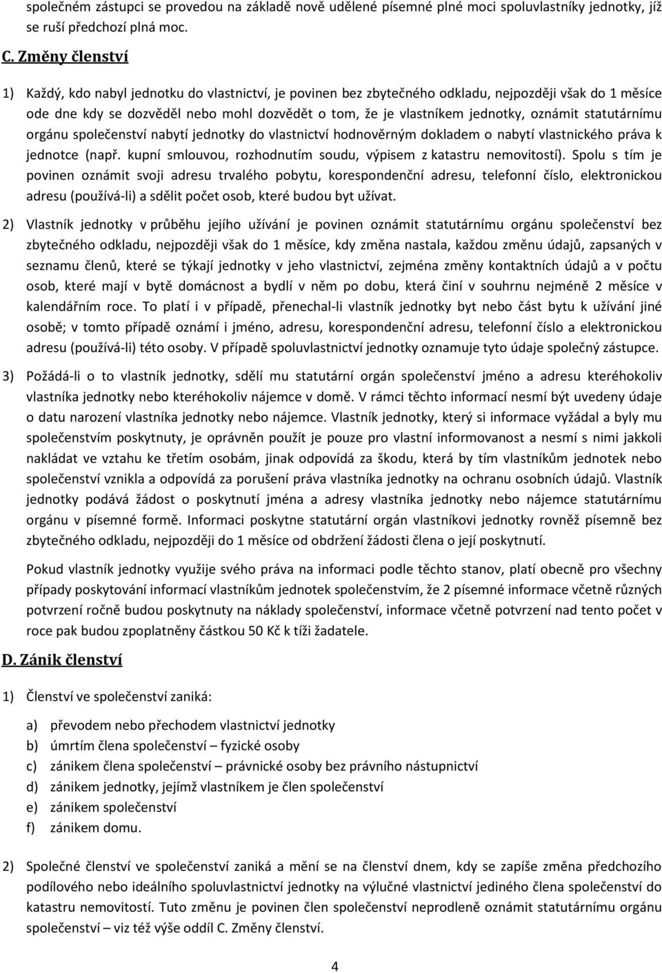oznámit statutárnímu orgánu společenství nabytí jednotky do vlastnictví hodnověrným dokladem o nabytí vlastnického práva k jednotce (např.