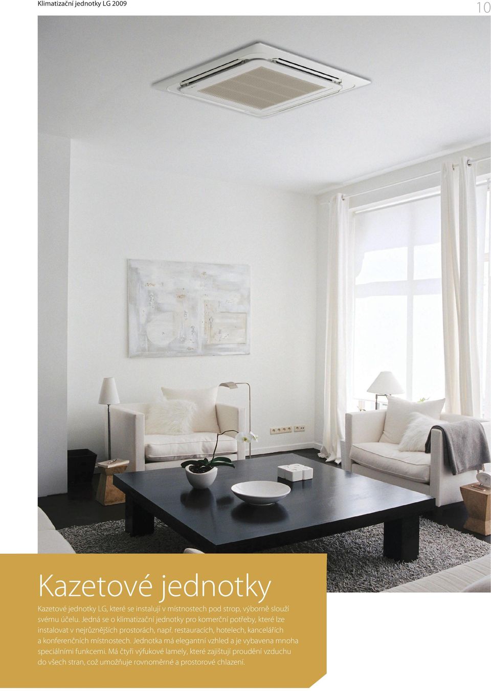 restauracích, hotelech, kancelářích a konferenčních místnostech.