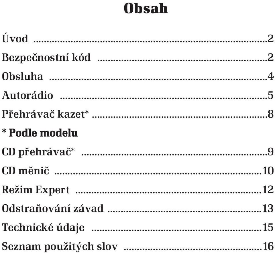 ..8 * Podle modelu CD přehrávač*...9 CD měnič.