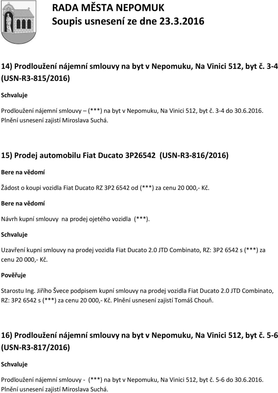 Uzavření kupní smlouvy na prodej vozidla Fiat Ducato 2.0 JTD Combinato, RZ: 3P2 6542 s (***) za cenu 20 000,- Kč. Pověřuje Starostu Ing.