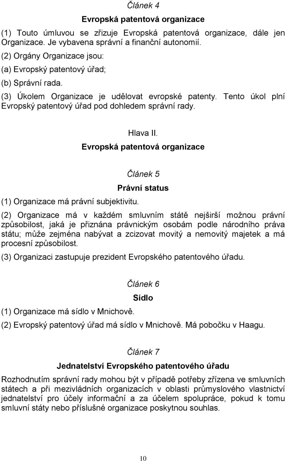 Hlava II. Evropská patentová organizace Článek 5 Právní status (1) Organizace má právní subjektivitu.