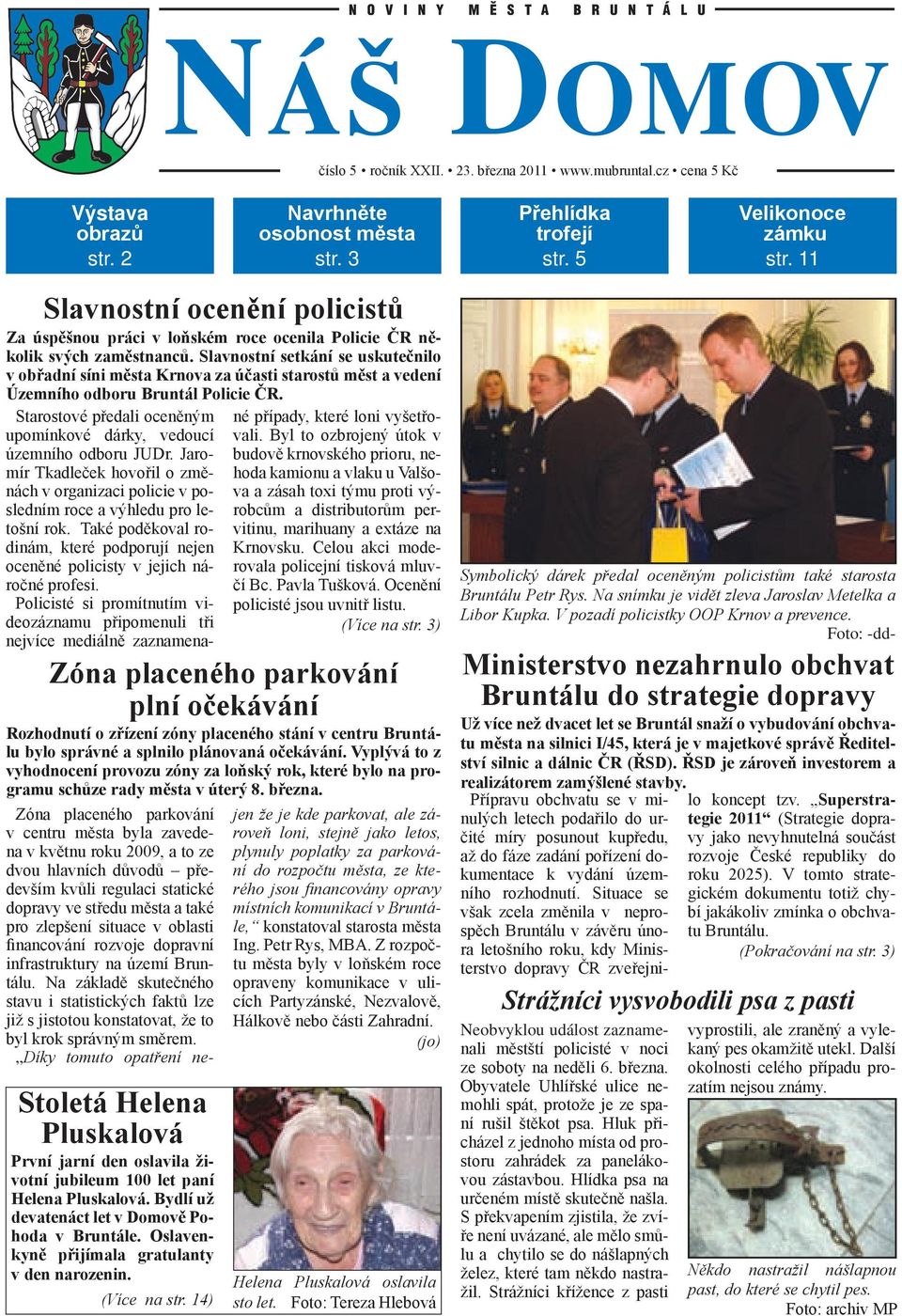 Slavnostní setkání se uskutečnilo v obřadní síni města Krnova za účasti starostů měst a vedení Zóna placeného parkování plní očekávání Rozhodnutí o zřízení zóny placeného stání v centru Bruntálu bylo