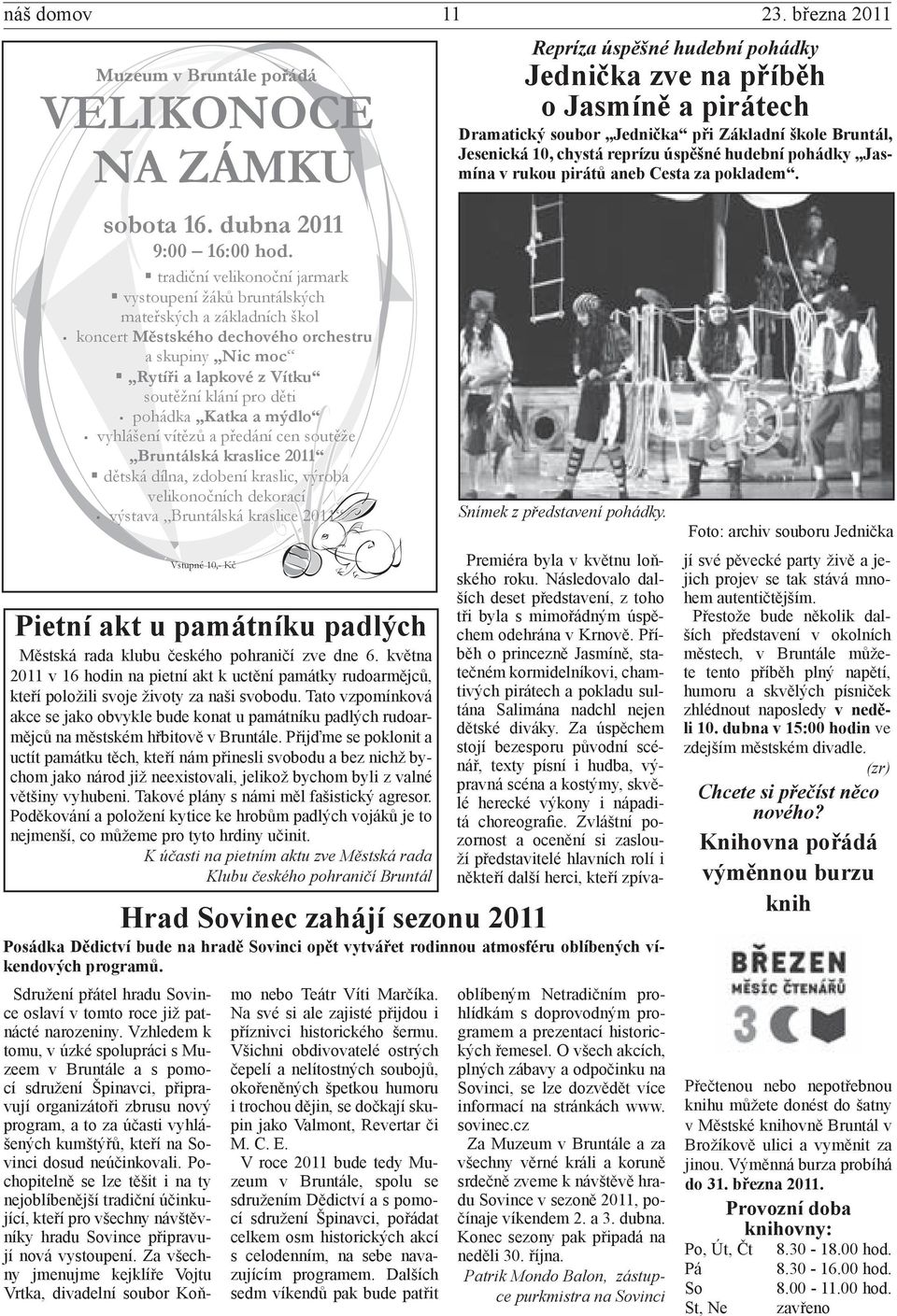 Katka a mýdlo vyhlášení vítězů a předání cen soutěže Bruntálská kraslice 2011 dětská dílna, zdobení kraslic, výroba velikonočních dekorací výstava Bruntálská kraslice 2011 Vstupné 10,- Kč Pietní akt