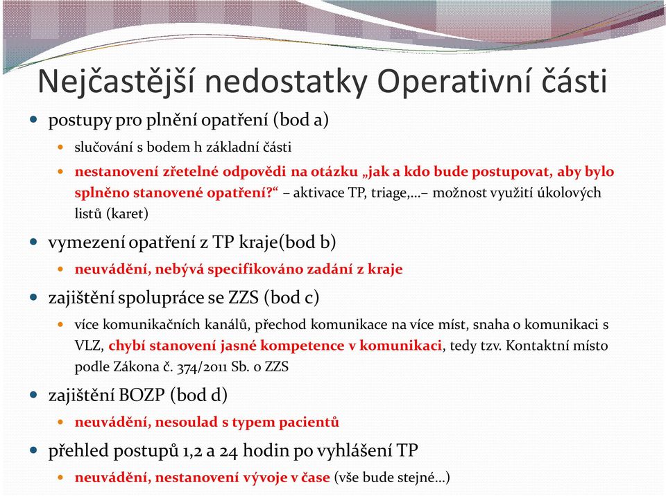 aktivace TP, triage, možnost využití úkolových listů (karet) vymezení opatření z TP kraje(bod b) neuvádění, nebývá specifikováno zadání z kraje zajištění spolupráce se ZZS (bod c) více