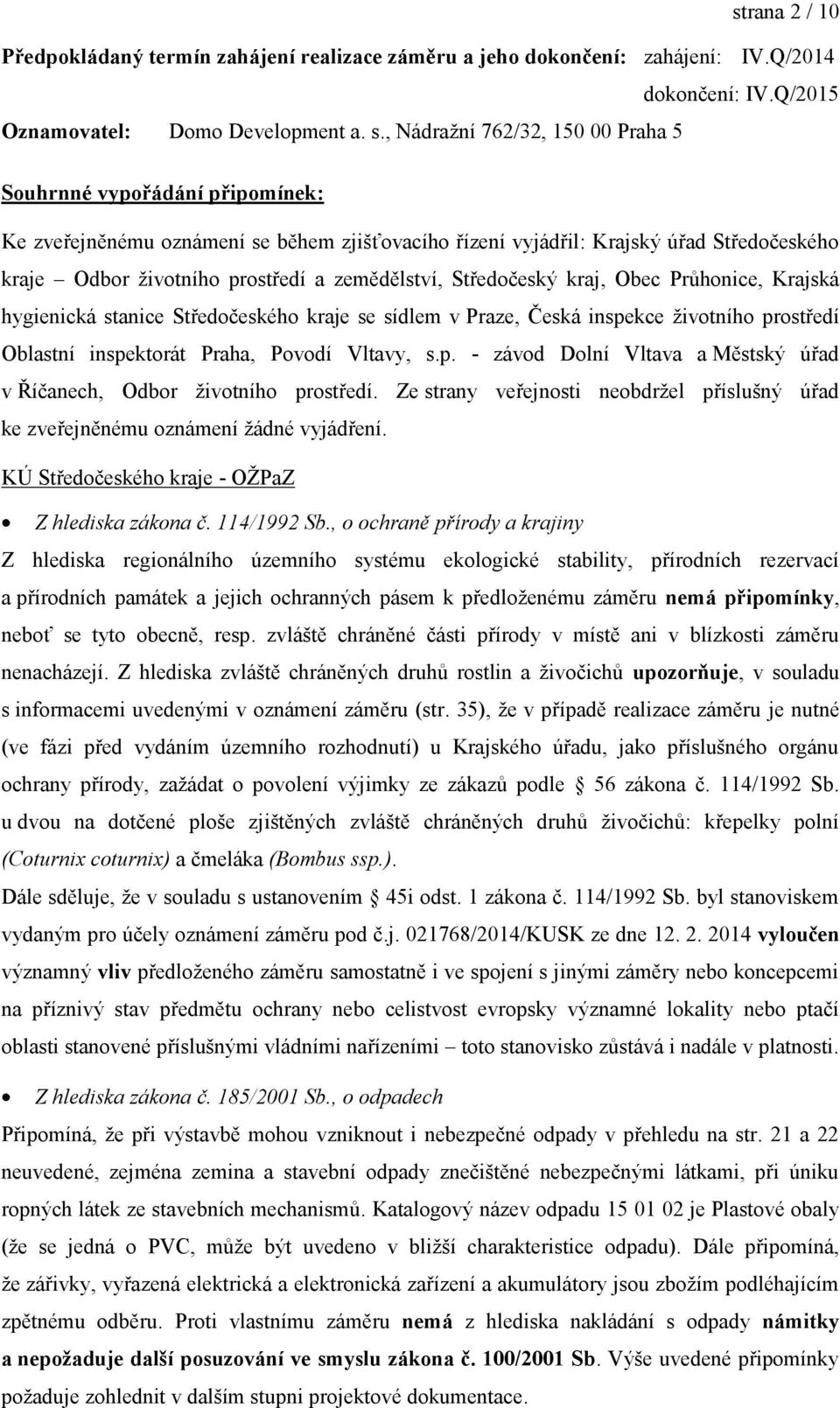 zemědělství, Středočeský kraj, Obec Průhonice, Krajská hygienická stanice Středočeského kraje se sídlem v Praze, Česká inspekce životního prostředí Oblastní inspektorát Praha, Povodí Vltavy, s.p. - závod Dolní Vltava a Městský úřad v Říčanech, Odbor životního prostředí.