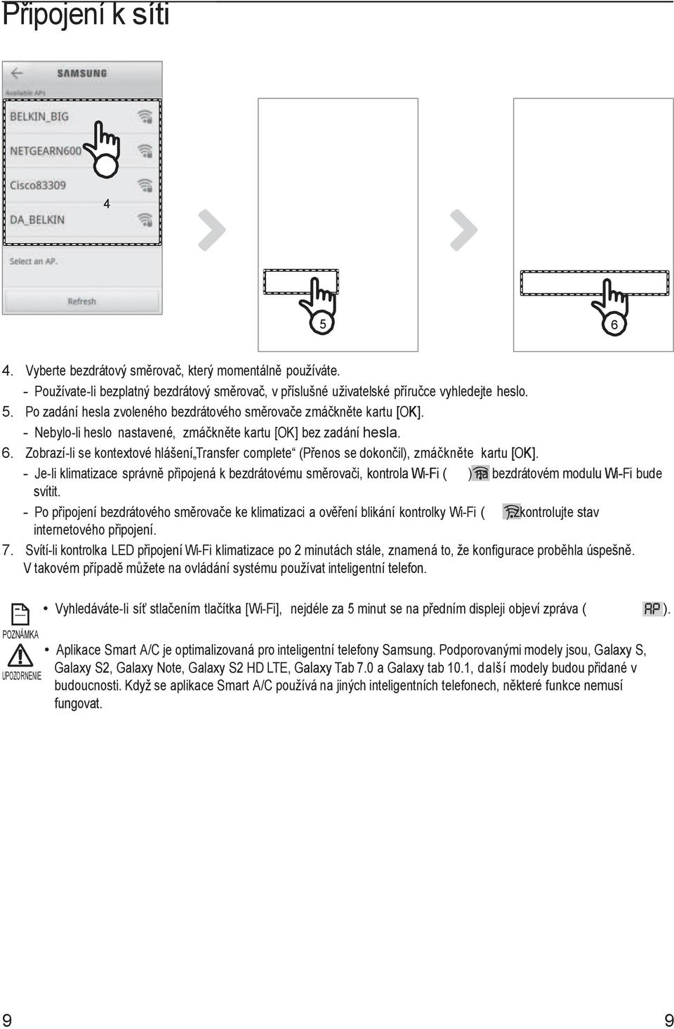 - Je-li klimatizace správně připojená k bezdrátovému směrovači, kontrola Wi-Fi ( ) na bezdrátovém modulu Wi-Fi bude svítit.