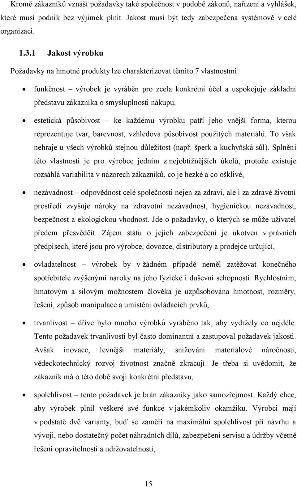 nákupu, estetická působivost ke každému výrobku patří jeho vnější forma, kterou reprezentuje tvar, barevnost, vzhledová působivost použitých materiálů.