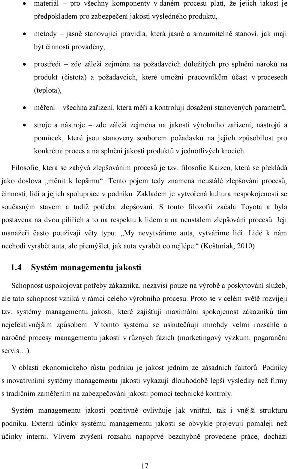 (teplota), měření všechna zařízení, která měří a kontrolují dosažení stanovených parametrů, stroje a nástroje zde záleží zejména na jakosti výrobního zařízení, nástrojů a pomůcek, které jsou