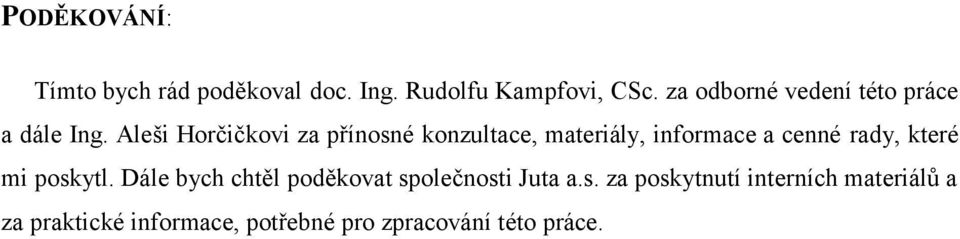 Aleši Horčičkovi za přínosné konzultace, materiály, informace a cenné rady, které mi