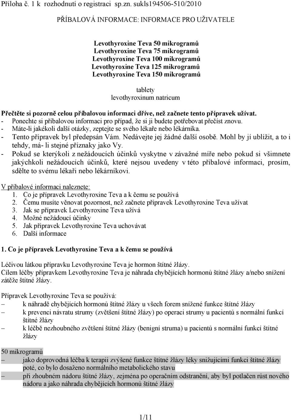 Levothyroxine Teva 150 mikrogramů tablety levothyroxinum natricum Přečtěte si pozorně celou příbalovou informaci dříve, než začnete tento přípravek užívat.
