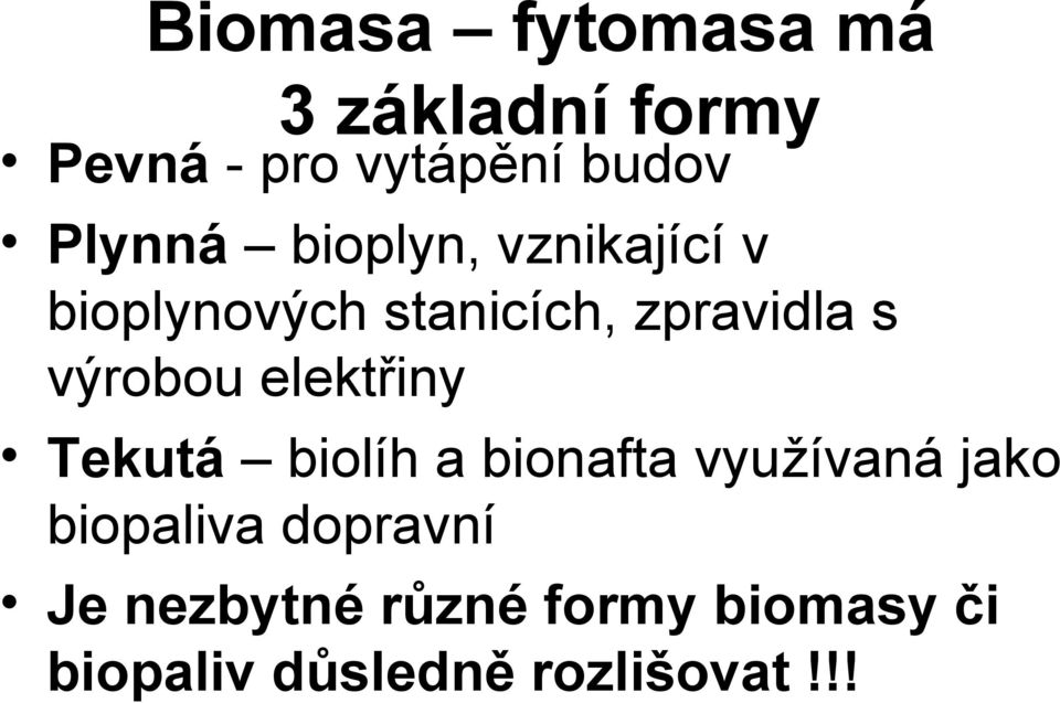 výrobou elektřiny Tekutá biolíh a bionafta využívaná jako biopaliva