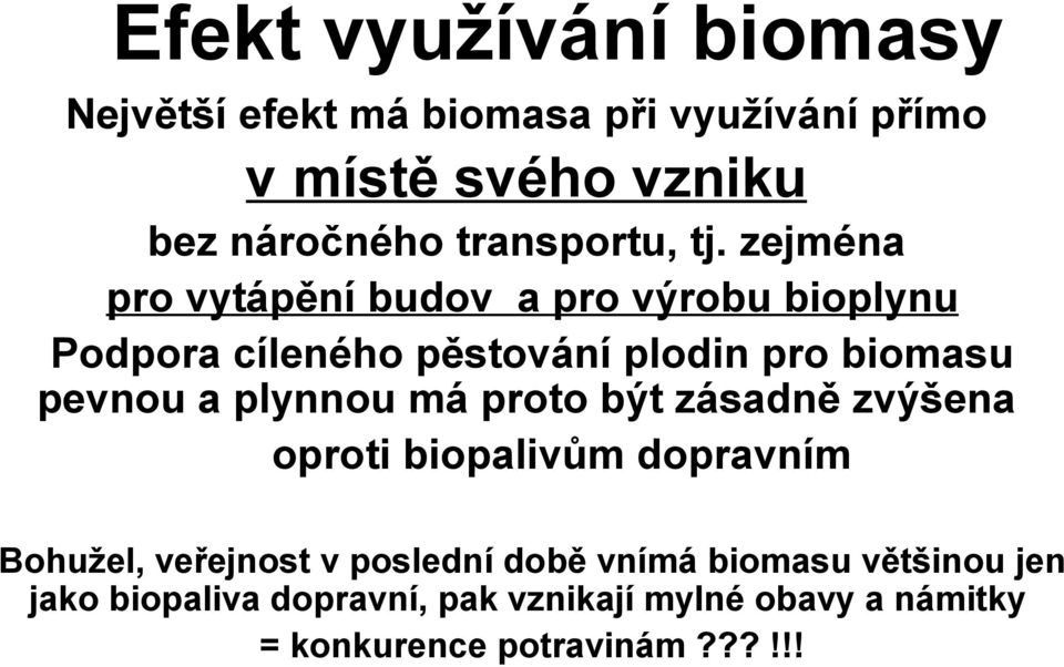 zejména pro vytápění budov a pro výrobu bioplynu Podpora cíleného pěstování plodin pro biomasu pevnou a