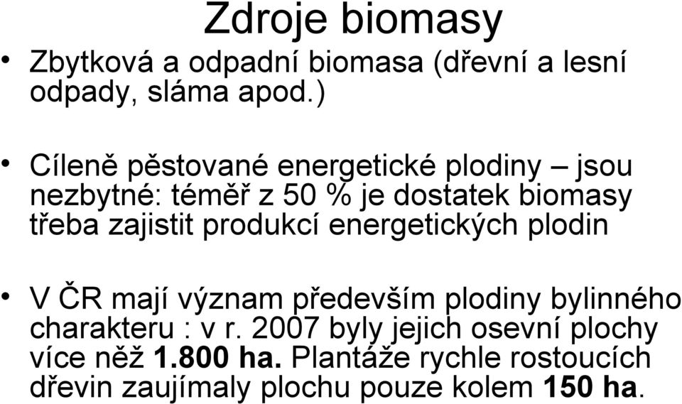 zajistit produkcí energetických plodin V ČR mají význam především plodiny bylinného charakteru :