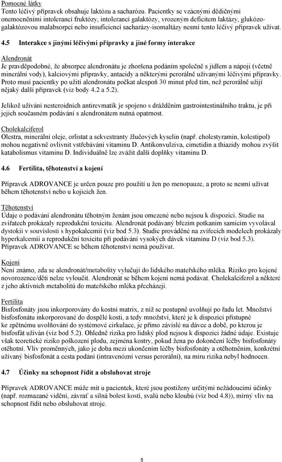tento léčivý přípravek užívat. 4.