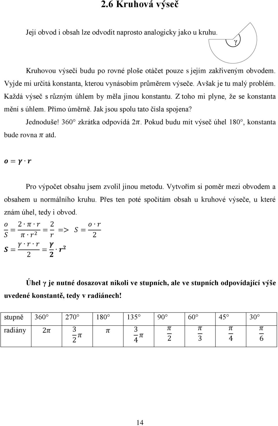 Jk jsou spolu tto čísl spojen? Jednoduše! 360 zkrátk odpovídá 2. Pokud budu mít výseč úhel 180, konstnt bude rovn td. Pro výpočet obshu jsem zvolil jinou metodu.
