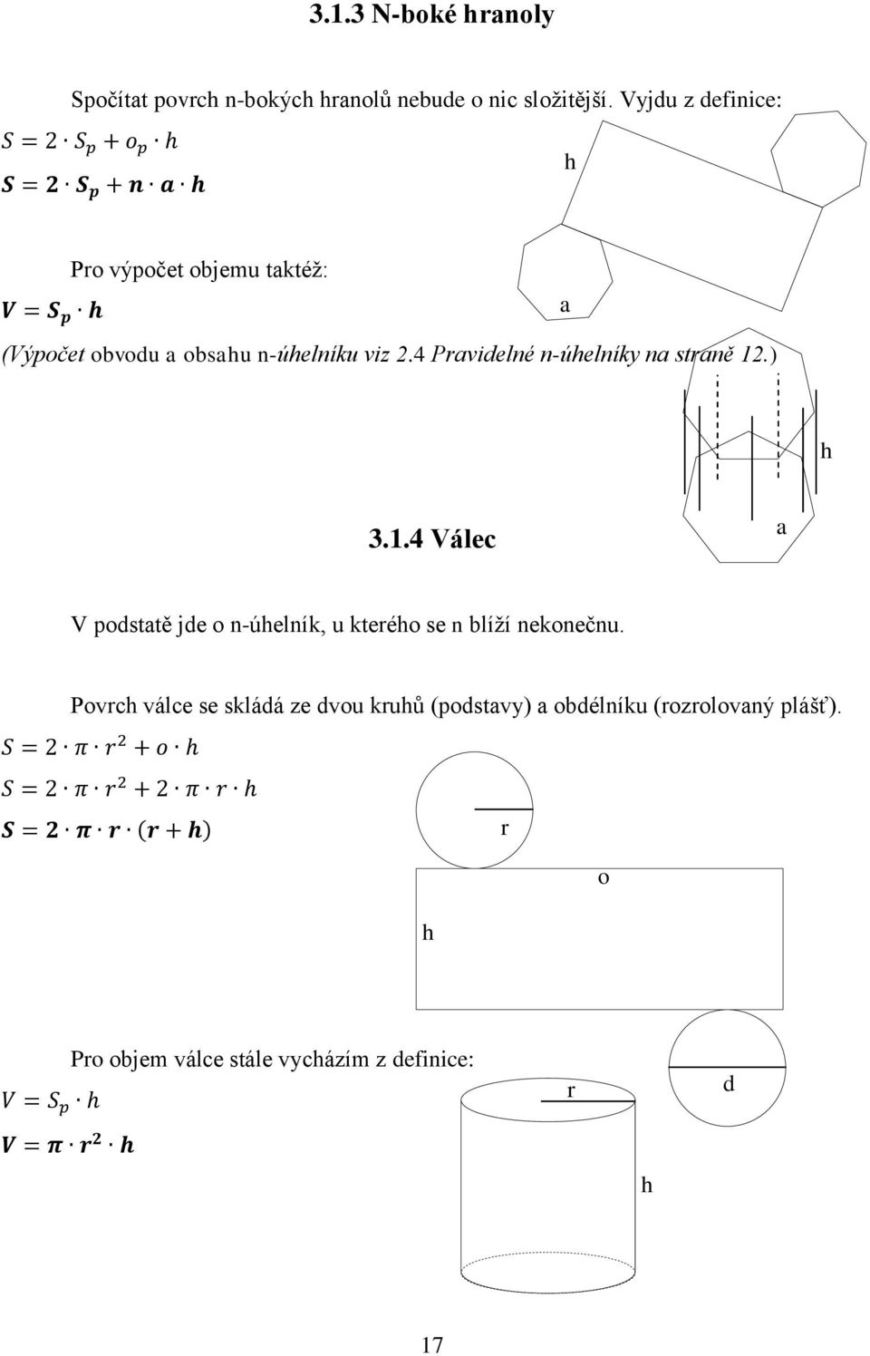 4 Prvidelné n-úhelníky n strně 12.) h 3.1.4 Válec V podsttě jde o n-úhelník, u kterého se n blíží nekonečnu.