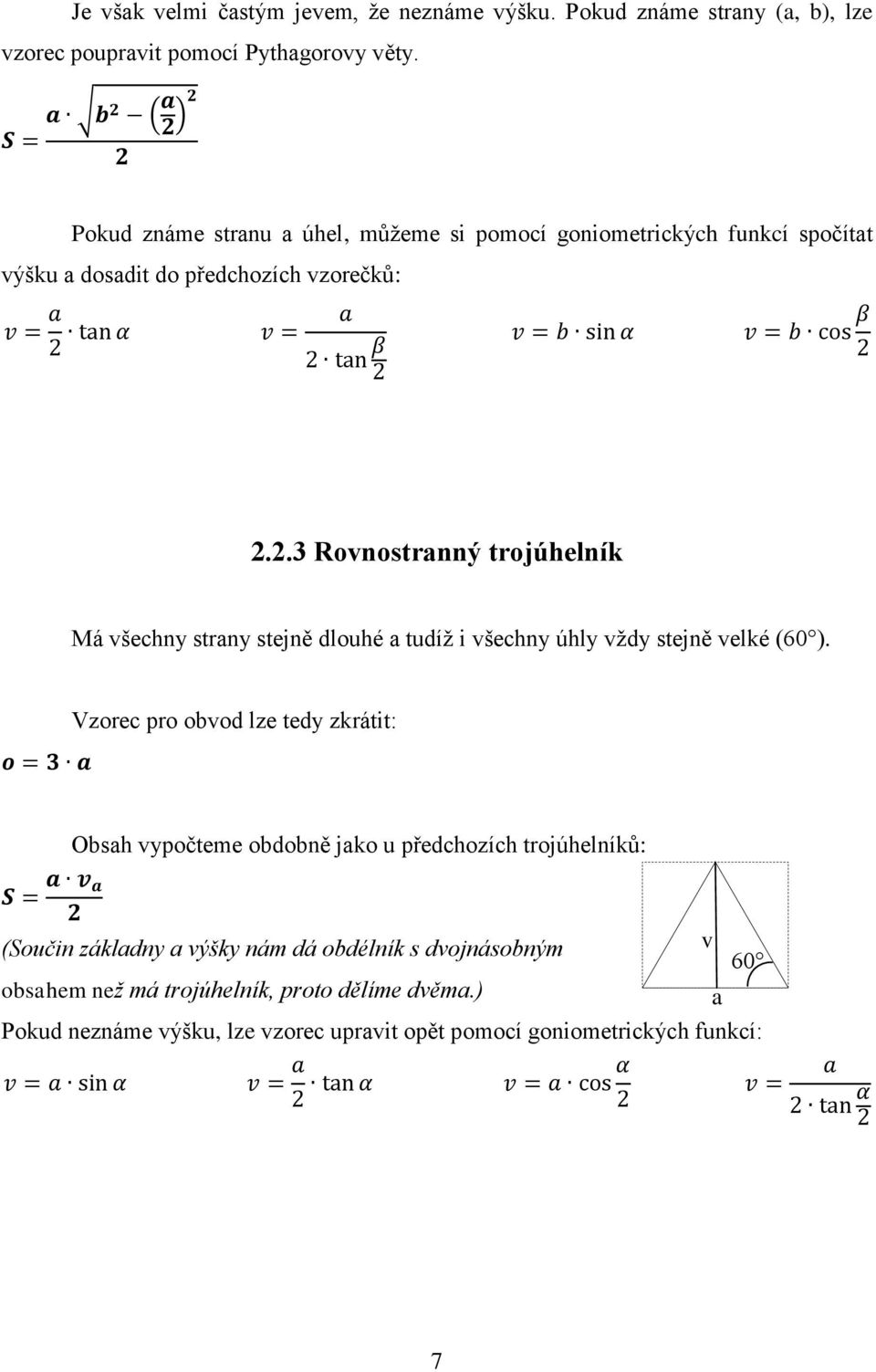 2.3 Rovnostrnný trojúhelník Má všechny strny stejně dlouhé tudíž i všechny úhly vždy stejně velké (60 ).
