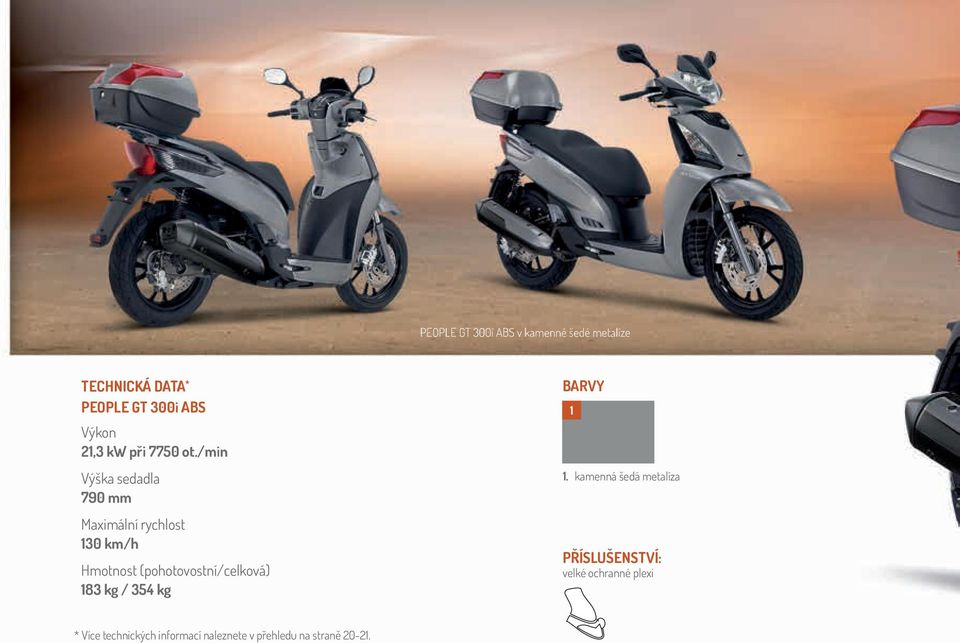 /min Výška sedadla 790 mm Maximální rychlost 130 km/h Hmotnost (pohotovostní/celková)