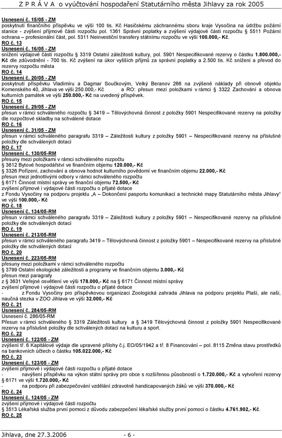 16/05 - ZM snížení výdajové části rozpočtu 3319 Ostatní záležitosti kultury, pol. 5901 Nespecifikované rezervy o částku 1.800.000,- Kč dle zdůvodnění - 700 tis.