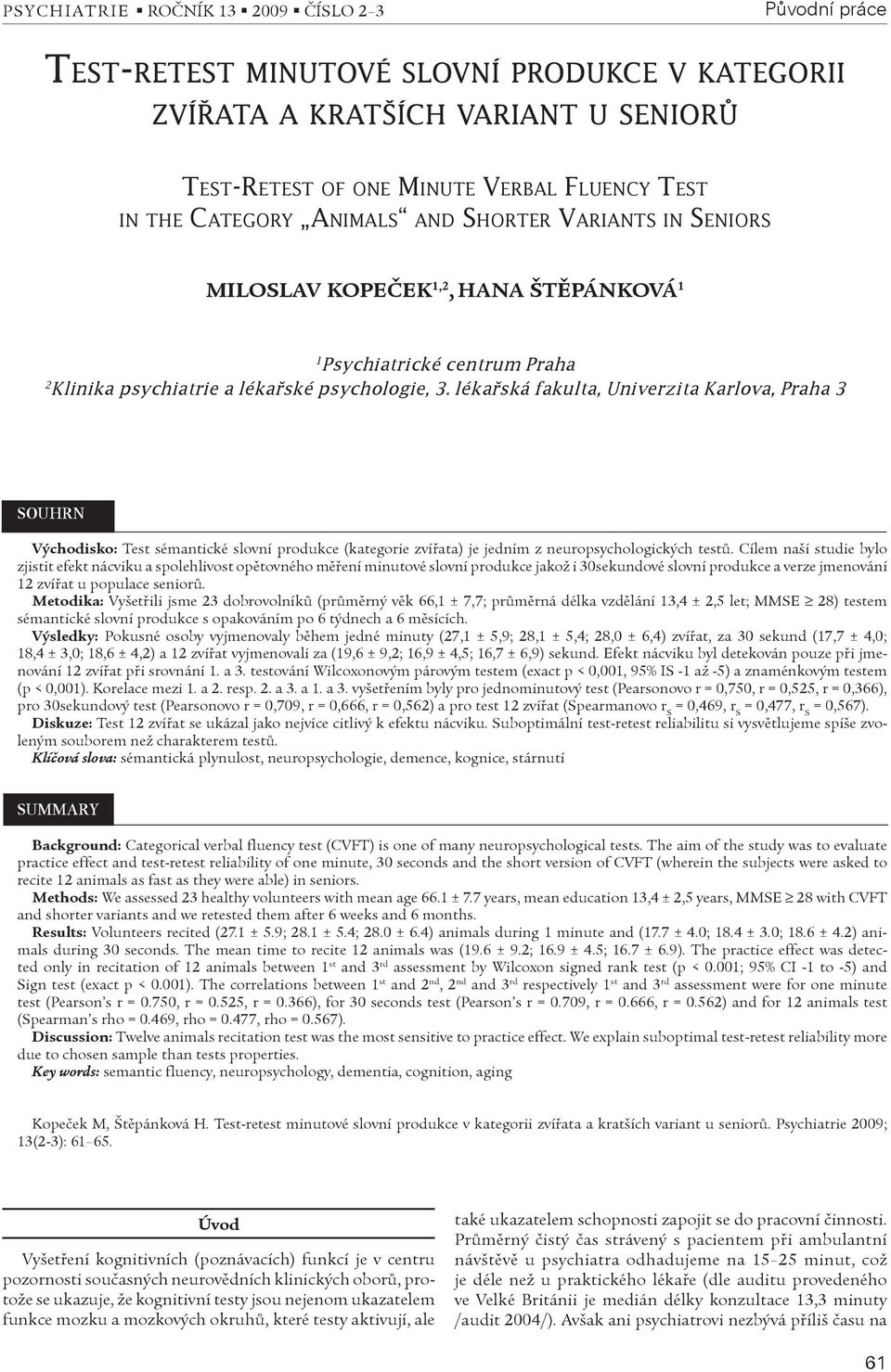 lékaøská fakulta, Univerzita Karlova, Praha 3 SOUHRN Východisko: Test sémantické slovní produkce (kategorie zvíøata) je jedním z neuropsychologických testù.