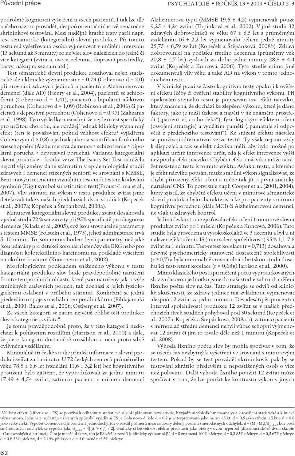 Pøi tomto testu má vyšetøovaná osoba vyjmenovat v urèitém intervalu (15 sekund až 3 minuty) co nejvíce slov náležících do jedné èi více kategorií (zvíøata, ovoce, zelenina, dopravní prostøedky,
