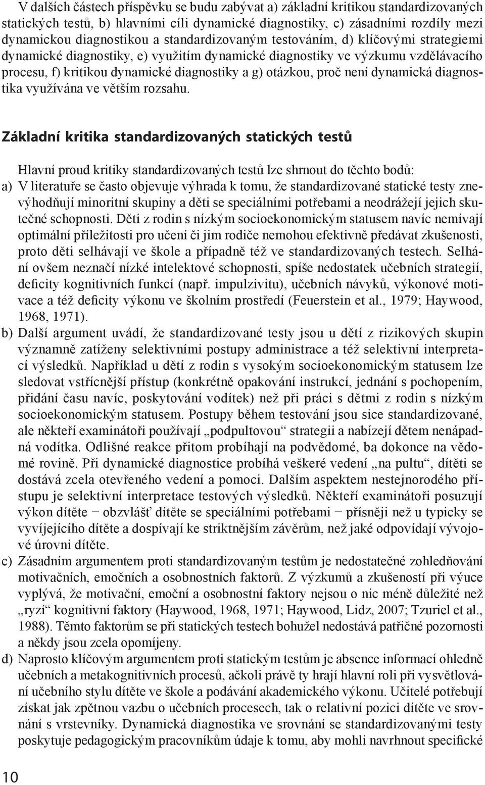 není dynamická diagnostika využívána ve větším rozsahu.