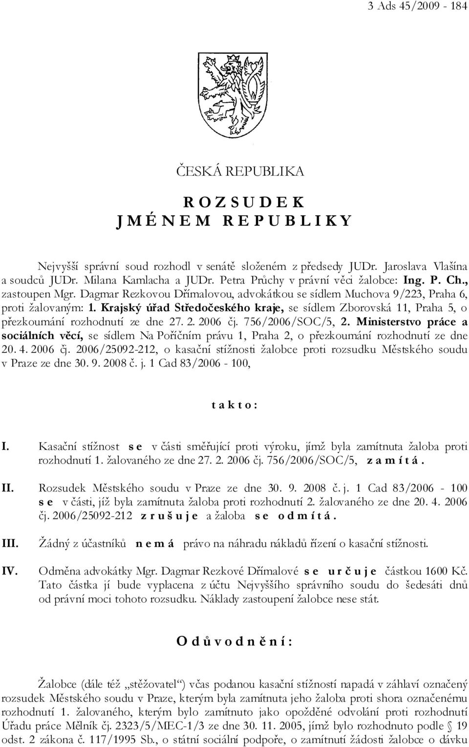 Krajský úřad Středočeského kraje, se sídlem Zborovská 11, Praha 5, o přezkoumání rozhodnutí ze dne 27. 2. 2006 čj. 756/2006/SOC/5, 2.