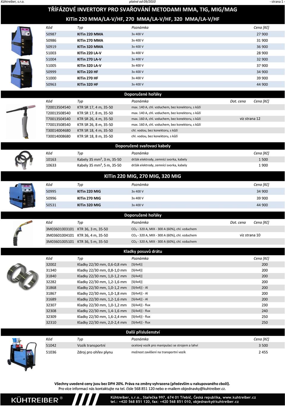 3x 400 V 31 900 50919 KITin 320 MMA 3x 400 V 36 900 51003 KITin 220 LA V 3x 400 V 28 900 51004 KITin 270 LA V 3x 400 V 32 900 51005 KITin 320 LA V 3x 400 V 37 900 50999 KITin 220 HF 3x 400 V 34 900