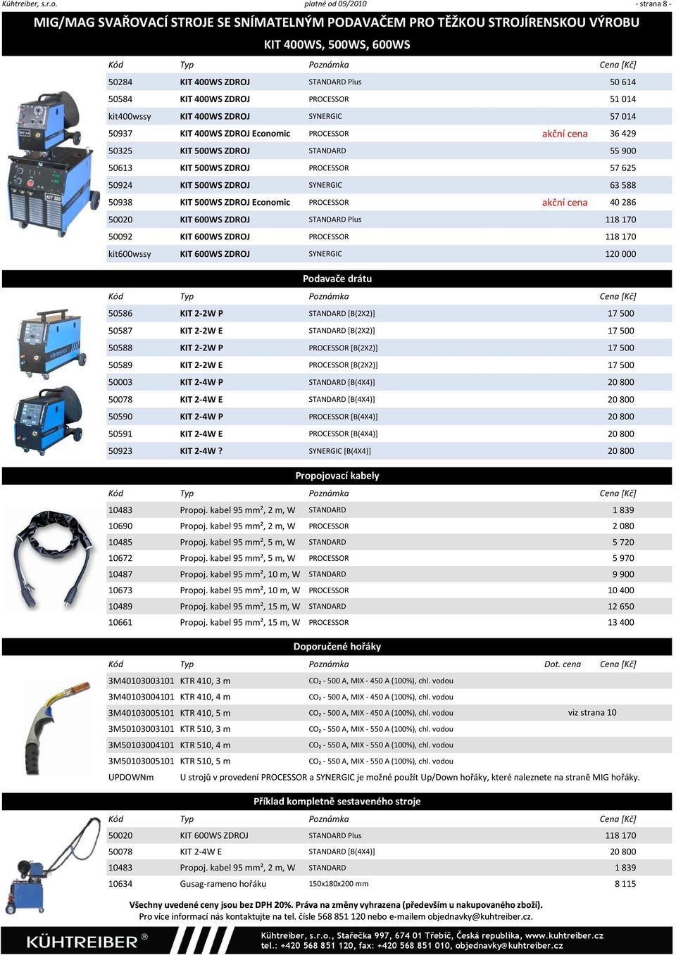 PROCESSOR 51 014 kit400wssy KIT 400WS ZDROJ SYNERGIC 57 014 50937 KIT 400WS ZDROJ Economic PROCESSOR akční cena 36 429 50325 KIT 500WS ZDROJ STANDARD 55 900 50613 KIT 500WS ZDROJ PROCESSOR 57 625