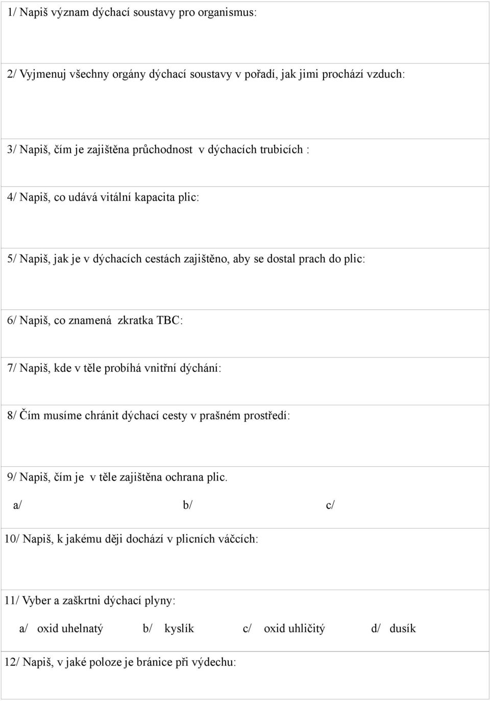 TBC: 7/ Napiš, kde v těle probíhá vnitřní dýchání: 8/ Čím musíme chránit dýchací cesty v prašném prostředí: 9/ Napiš, čím je v těle zajištěna ochrana plic.