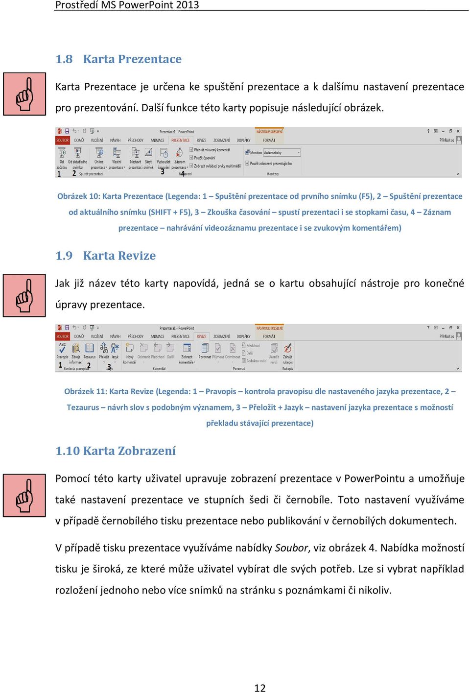 Obrázek 10: Karta Prezentace (Legenda: 1 Spuštění prezentace od prvního snímku (F5), 2 Spuštění prezentace od aktuálního snímku (SHIFT + F5), 3 Zkouška časování spustí prezentaci i se stopkami času,