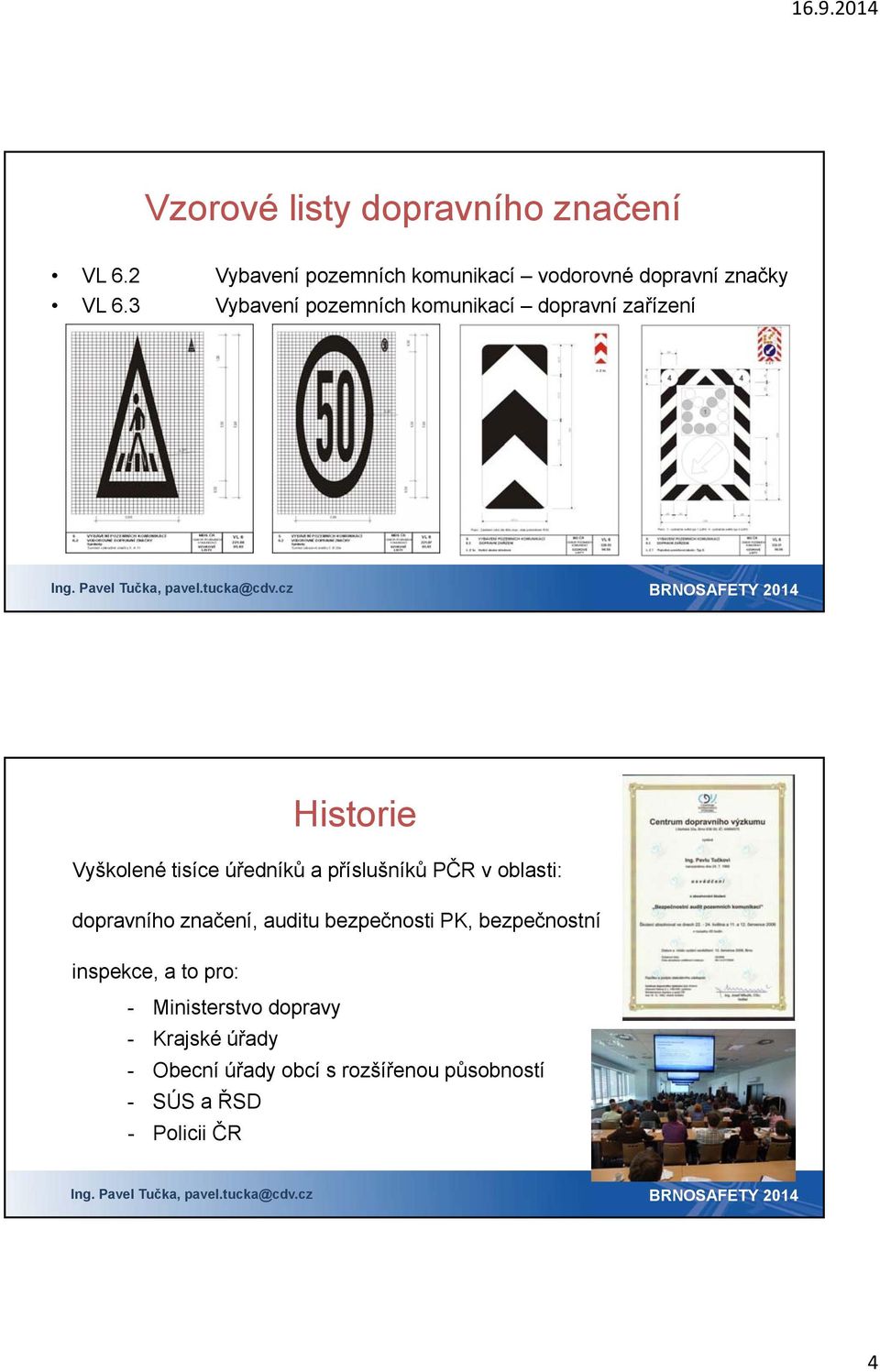 3 Vybavení pozemních komunikací dopravní zařízení Historie Vyškolené tisíce úředníků a příslušníků