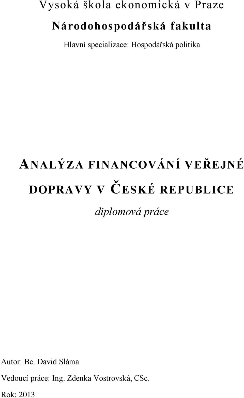 VEŘEJNÉ DOPRAVY V ČESKÉ REPUBLICE diplomová práce Autor: Bc.