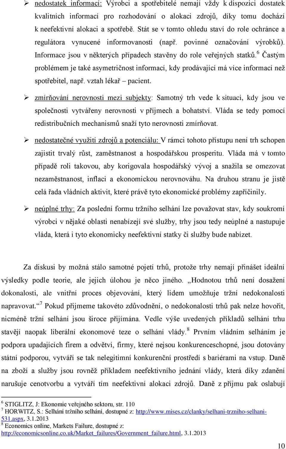 6 Častým problémem je také asymetričnost informací, kdy prodávající má více informací než spotřebitel, např. vztah lékař pacient.