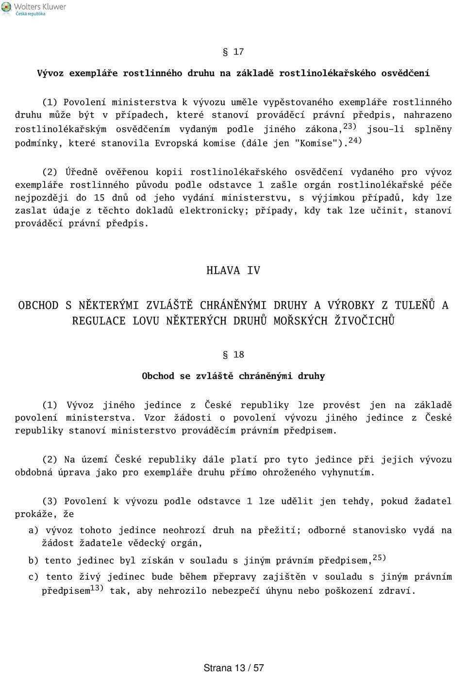 24) (2) Úředně ověřenou kopii rostlinolékařského osvědčení vydaného pro vývoz exempláře rostlinného původu podle odstavce 1 zale orgán rostlinolékařské péče nejpozději do 15 dnů od jeho vydání
