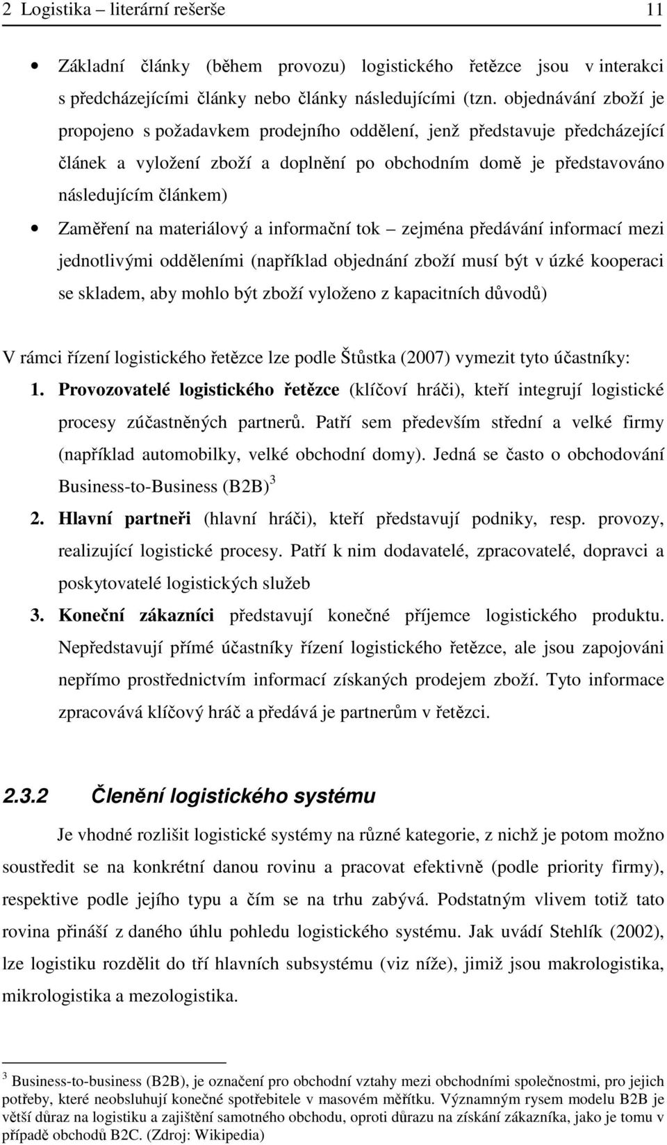 materiálový a informační tok zejména předávání informací mezi jednotlivými odděleními (například objednání zboží musí být v úzké kooperaci se skladem, aby mohlo být zboží vyloženo z kapacitních