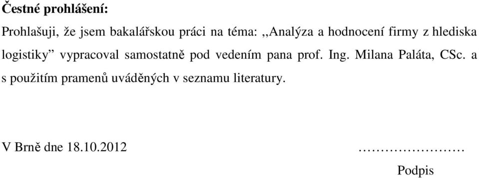 samostatně pod vedením pana prof. Ing. Milana Paláta, CSc.