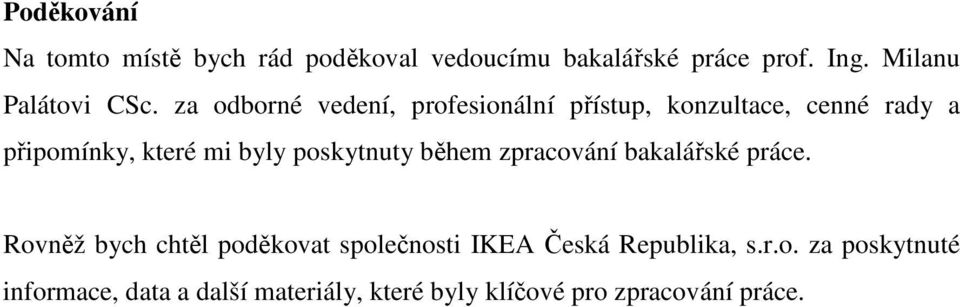 za odborné vedení, profesionální přístup, konzultace, cenné rady a připomínky, které mi byly