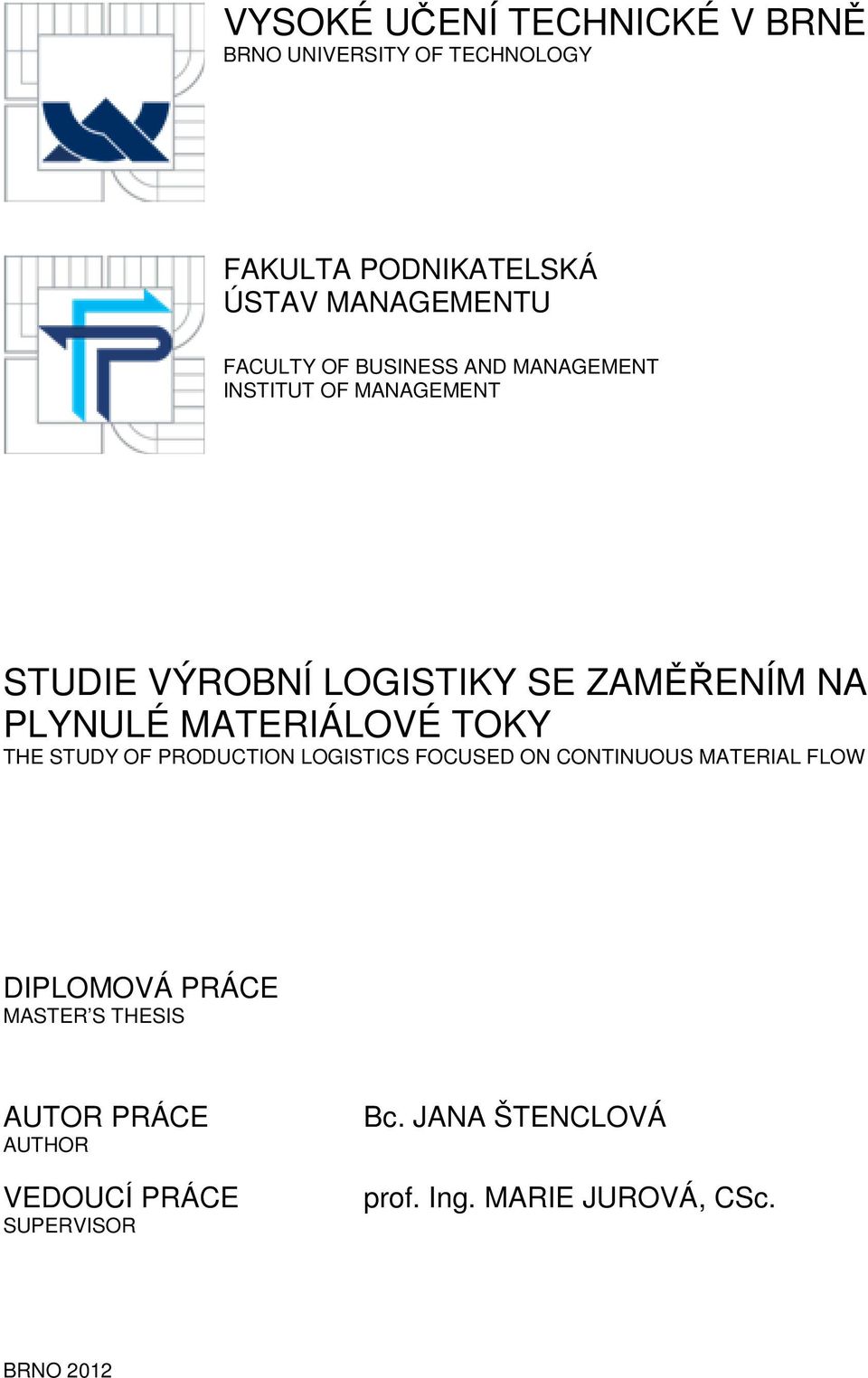 MATERIÁLOVÉ TOKY THE STUDY OF PRODUCTION LOGISTICS FOCUSED ON CONTINUOUS MATERIAL FLOW DIPLOMOVÁ PRÁCE