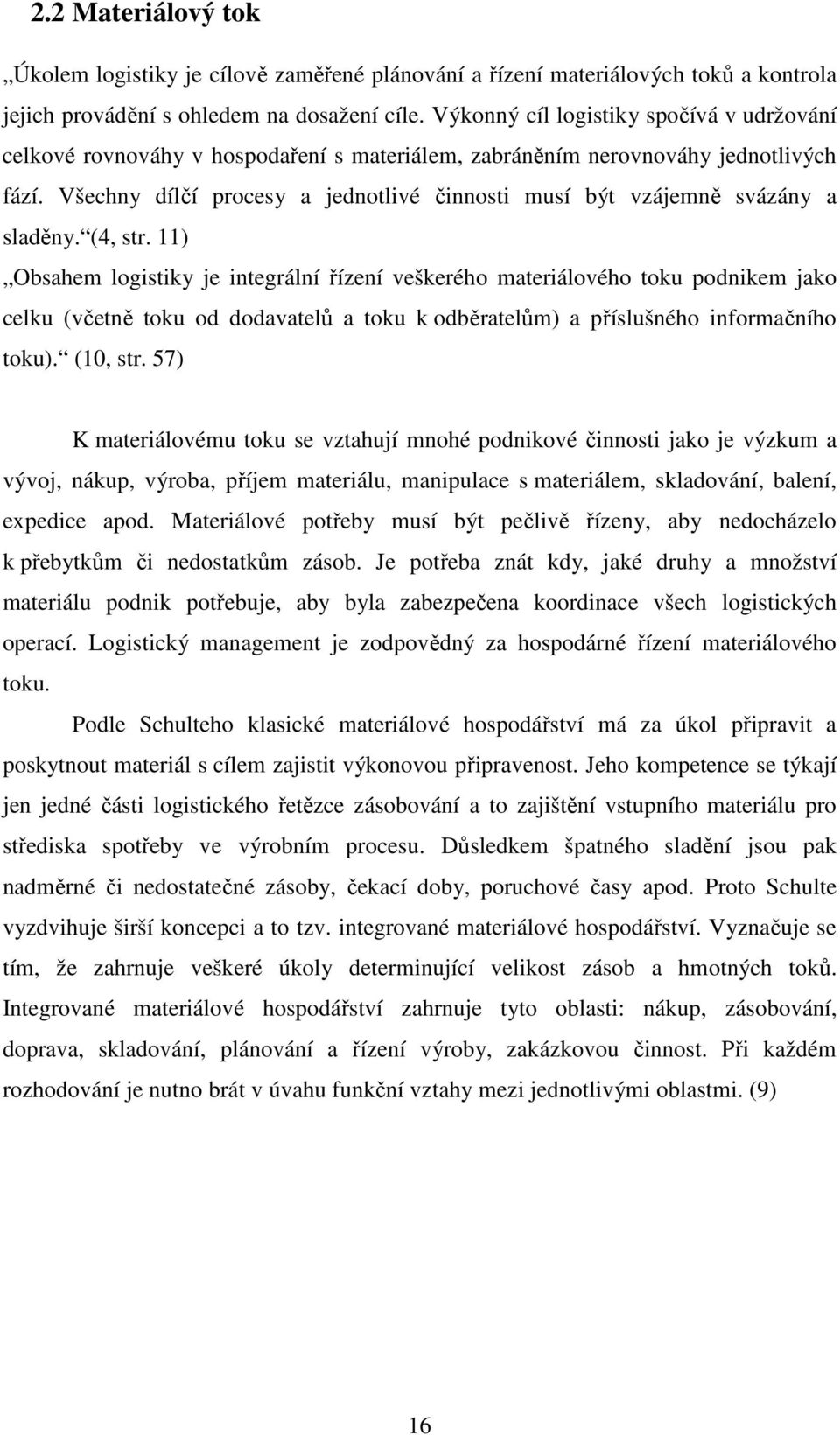 Všechny dílčí procesy a jednotlivé činnosti musí být vzájemně svázány a sladěny. (4, str.