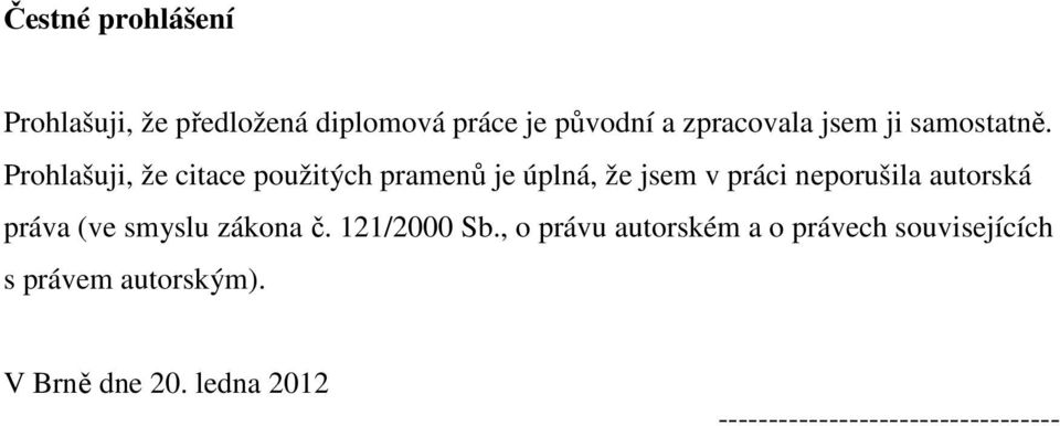 Prohlašuji, že citace použitých pramenů je úplná, že jsem v práci neporušila autorská