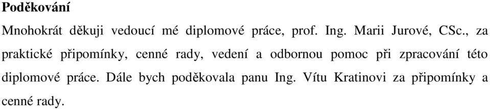 , za praktické připomínky, cenné rady, vedení a odbornou pomoc